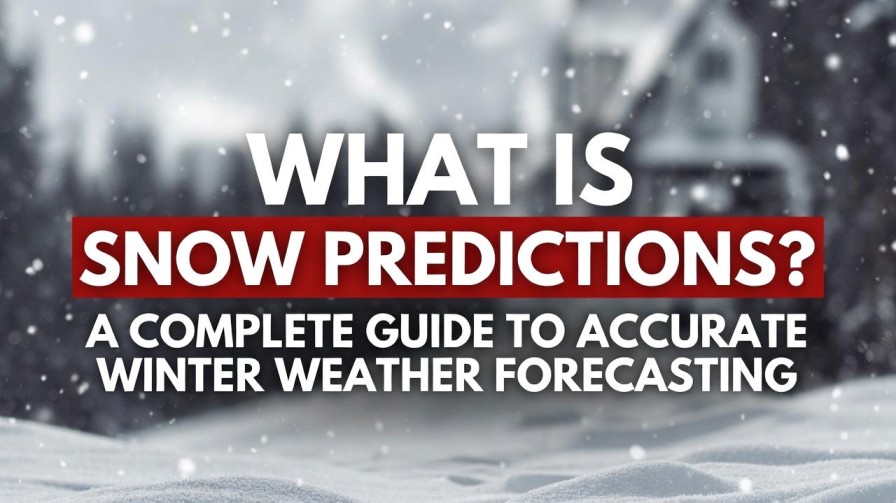 What is Snow Predictions? A Complete Guide to Accurate Winter Weather Forecasting